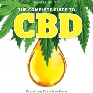 The Complete Guide to CBD: Everything There is to Know About the Healing Powers of Cannabis