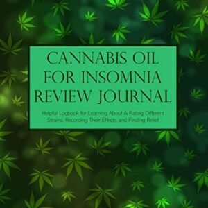 Cannabis Oil for Insomnia Review Journal: Helpful Logbook for Learning About & Rating Different Strains, Recording Their Effects and Finding Relief