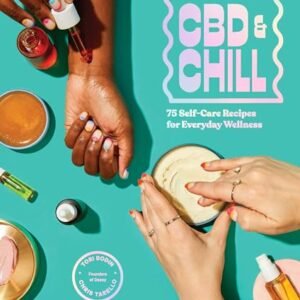 CBD & Chill: 75 Self-Care Recipes for Everyday Wellness