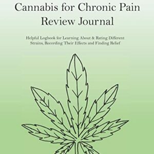 Cannabis for Chronic Pain Review Journal: Helpful Logbook for Learning About & Rating Different Strains, Recording Their Effects and Finding Relief