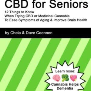 CBD for Seniors: 12 Things to Know When Trying CBD or Medicinal Cannabis to Ease Symptoms of Aging & Improve Brain Health