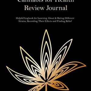 Cannabis for Health Review Journal: Helpful Logbook for Learning About & Rating Different Strains, Recording Their Effects and Finding Relief