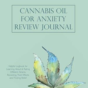 Cannabis Oil for Anxiety Review Journal: Helpful Logbook for Learning About & Rating Different Strains, Recording Their Effects and Finding Relief