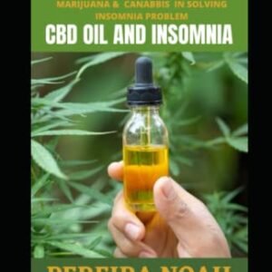 UNDERSTANDING THE BENEFITS OF MEDICAL MARIJUANA AND CANABBIS IN SOLVING INSOMNIA PROBLEM: CBD OIL AND INSOMNIA