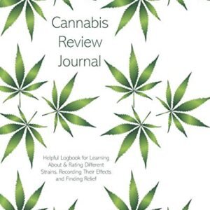 Cannabis Review Journal: Helpful Logbook for Learning About & Rating Different Strains, Recording Their Effects and Finding Relief