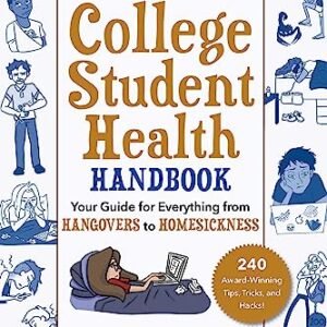 The Ultimate College Student Health Handbook: Your Guide for Everything from Hangovers to Homesickness