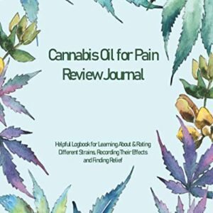 Cannabis Oil for Pain Review Journal: Helpful Logbook for Learning About & Rating Different Strains, Recording Their Effects and Finding Relief