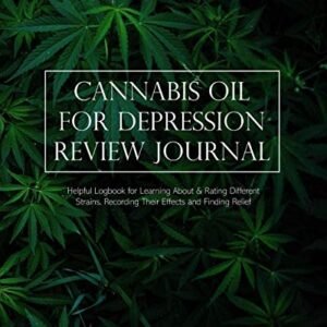 Cannabis Oil for Depression Review Journal: Helpful Logbook for Learning About & Rating Different Strains, Recording Their Effects and Finding Relief