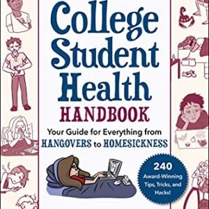 The Ultimate College Student Health Handbook: Your Guide for Everything from Hangovers to Homesickness